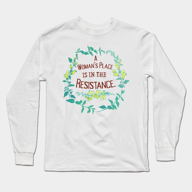 A Woman's Place Is In The Resistance Long Sleeve T-Shirt by FabulouslyFeminist